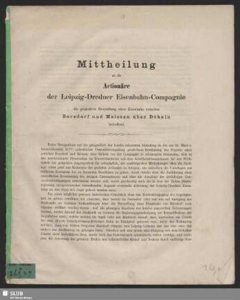 Mittheilung an die Actionäre der Leipzig-Dre[s]dner Eisenbahn-Compagnie : die projectirte Herstellung einer Eisenbahn zwischen Borsdorf und Meissen über Döbeln betreffend