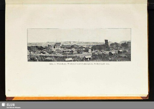 Abb. 1: Wohnhaus, Werkstatt und Zimmerplatz, Fröbelstraße 101