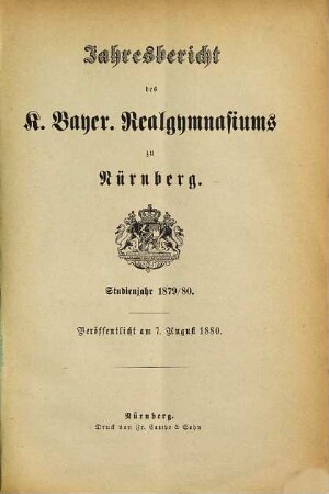 Jahresbericht über das K. Bayer. Realgymnasium und die Reformschule in Nürnberg. 1879/80