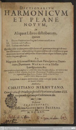 Dictionarivm harmonicvm et plane novvm : in aliquot libros distributum; quorum I. docet harmoniam linguae Latinae cum Graeca; II. Latinae cum Gallica; III. Latinae cum Italica