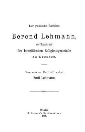 Der polnische Resident Berend Lehmann, der Stammvater der israelitischen Religionsgemeinde zu Dresden / von Emil Lehmann