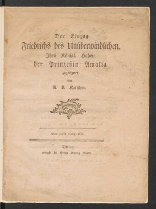 Der Einzug Friedrichs des Unüberwindlichen : Ihro Königl. Hoheit der Prinzeßin Amalia zugeeignet ; Den 30sten März, 1763