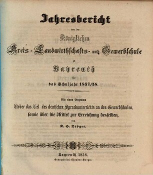 Jahresbericht von der Königlichen Kreis-Landwirthschafts- und Gewerbsschule zu Bayreuth für das Schuljahr .... 1857/58