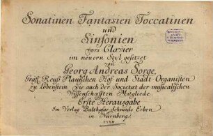 Sonatinen Fantasien Toccatinen und Sinfonien vors Clavier im neuern Styl gesetzet von Georg Andreas Sorge