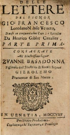 Delle Lettere Del Signor Gio: Francesco Loredano Nobile Veneto : Diuise in cinquantadue Capi, Parte Prima