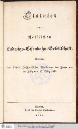 Statuten der Hessischen-Ludwigs-Eisenbahn-Gesellschaft. Genehmigt laut Rescript höchstpreißlichen Ministerium des Innern und der Justiz vom 25. März 1846
