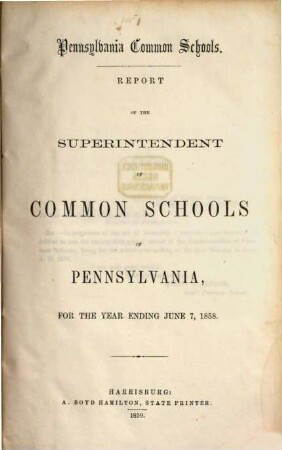 Report of the Superintendent of Common Schools of Pennsylvania : for the year ending ... ; Pennsylvania Common Schools. 1858, 7. Juni