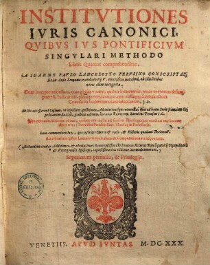 Institutiones iuris canonici : quibus ius pontificium singulari methodo libris quatuor comprehenditur ; Cum interpretationibus, quas glossas vocant ... ; accessit eitam ipsius Lancelotti opusculum de Comparatione vtriusque iuris
