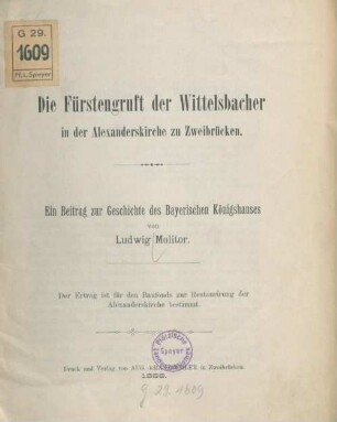 Die Fürstengruft der Wittelsbacher in der Alexanderskirche zu Zweibrücken : ein Beitr. zur Geschichte d. Bayerischen Königshauses