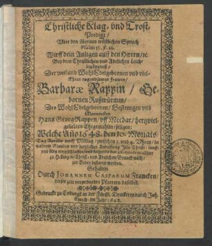 Christliche Klag- und TrostPredigt/ Uber den überaus tröstlichen Spruch Psalm 55, v. 23. Wirff dein Anligen auff den Herrn ... Bey dem ... Leichbegängnuß/ Der ... Barbarae Räppin/ Gebornen Rußwürmin/ Des ... Hans Georg Rappen/ uff Meedar ... Ehegemahlin/ seligen : Welche An[n]o 1648. den 10. MonatsTag Aprilis ... eingeschlaffen/ und folgends den 26. eiusdem allhier zu Hellingen ... zur Erden bestattet worden