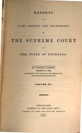 Reports of cases argued and determined in the Supreme Court of Louisiana and in the Superior Court of the Territory of Louisiana : annotated edition, unabridged, with notes and references by the editorial corps of the National reporter system. 15. 1841