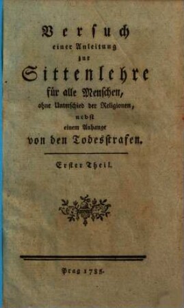 Versuch einer Anleitung zur Sittenlehre für alle Menschen, ohne Unterschied der Religionen : nebst einem Anhange von den Todesstrafen, 1