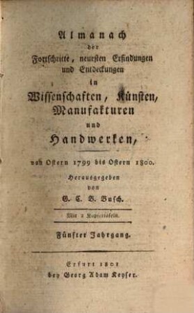 Almanach der Fortschritte, neuesten Erfindungen und Entdeckungen in Wissenschaften, Künsten, Manufakturen und Handwerken, 5. 1799/1800 (1801)
