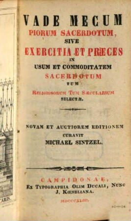 Vade Mecum Piorum Sacerdotum Sive Exercitia Et Preces : In Usum Et Commoditatem Sacerdotum Tum Religiosorum Tum Saecularium Selectae