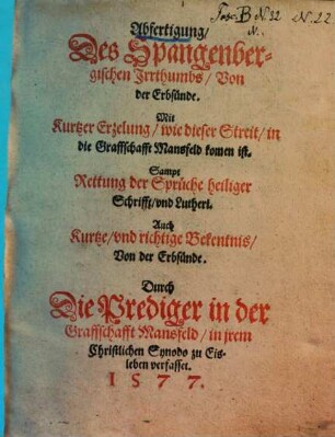 Abfertigung des Spangenberg'ischen Irrthumbs, von der Erbsünde : Mit kurtzer Erzalung, wie dieser Streit, in die Graffschafft Mansfeld komen ist ...