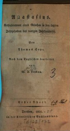 Anastasius : Reiseabenteuer e. Griechen in d. letzten Jahrzehnden d. vorigen Jh., T. 1. (1821)