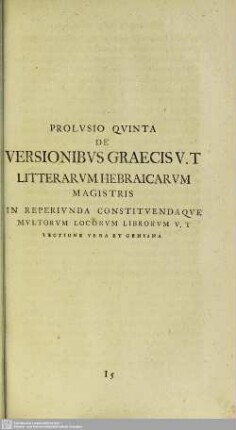 Prolusio Quinta De Versionibus Graecis V. T Litterarum Hebraicarum Magistris In Reperiunda Constituenda Que Multorum Locorum Librorum V. T Lectione Vera Et Genuina