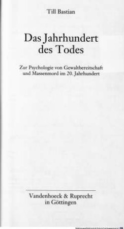 Das Jahrhundert des Todes : zur Psychologie von Gewaltbereitschaft und Massenmord im 20. Jahrhundert