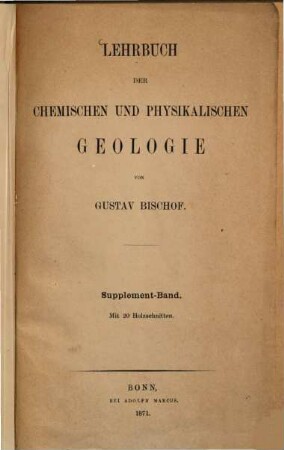 Lehrbuch der chemischen und physikalischen Geologie : Von Gustav Bischof. Supplement - Band. Mit 20 Holzschnitten