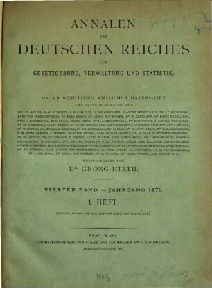 Annalen des Deutschen Reiches für Gesetzgebung, Verwaltung und Volkswirtschaft : staatsrechtl., volkswirtschaftl. u. statistisches Jahrbuch ; Materialiensammlung u. Reformzeitschr. 4. 1871