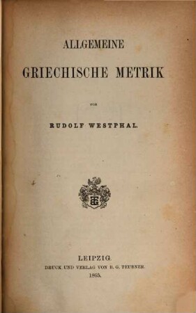 Metrik der griechischen Dramatiker und Lyriker : nebst d. begleitenden musischen Künsten, 2,2. Allgemeine griechische Metrik