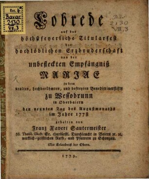 Lobrede auf das höchstfeyerliche Titularfest der hochlöblichen Erzbruderschaft von der unbefleckten Empfängniß Mariä in dem uralten, hochberühmten, und befreyten Benedictinerstifte zu Wessobrunn in Oberbaiern