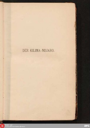 Der Kilima-Ndjaro : Forschungsreise im östlichen Äquatorial-Afrika ; nebst einer Schilderung der naturgeschichtlichen und commerziellen Verhältnisse sowie der Sprachen der Kilima-Ndjaro-Gebietes
