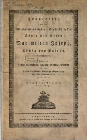 Trauerrede auf den Allerdurchlauchtigsten, Großmächtigsten König und Herrn Maximilian Joseph, König von Baiern
