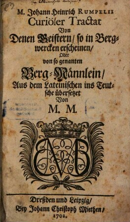 M. Johann Heinrich Rumpelii Curiöser Tractat Von Denen Geistern, so in Bergwercken erscheinen, Oder von so genannten Berg-Männlein