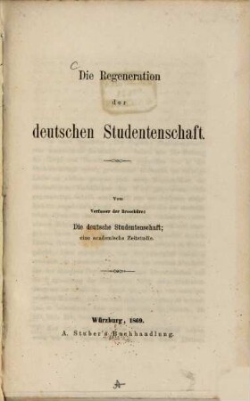 Die Regeneration der deutschen Studentenschaft : Vom Verf. der Broschüre: Die deutsche Studentenschaft