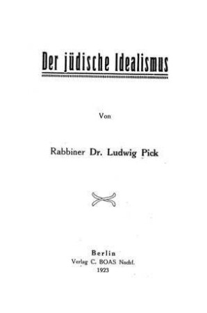 Der jüdische Idealismus / von Ludwig Pick