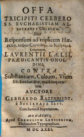 Offa tricipiti Cerbero s. s. eucharistiam allatranti obiecta sive responsum ad triplicen haeresin ... Laurentii Laelii ...