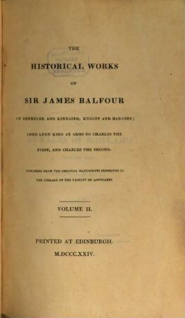 The historical works of Sir James Balfour : published from the original manuscripts preserved in the library of the faculty of advocates. 2