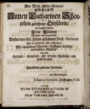 Der [...] Frauen Annen Catharinen Schottelien [...] Wittwen [...]