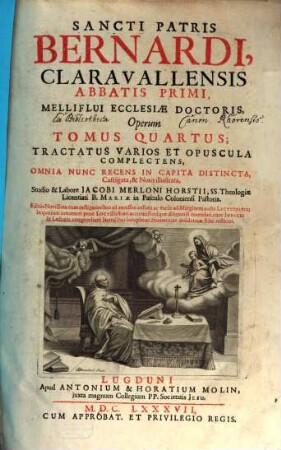 Sancti Patris Bernardi, Claravallensis Abbatis Primi, Melliflui Ecclesiae Doctoris, Opera Omnia : In VI. Tomos Ordine Convenientiori quàm hactenus digesta, & cum MSS. collatione castigata. Accesserunt multa hactenus inedita ... Necnon Libri VII. Vitae S. Bernardi .... 4, Tractatus Varios Et Opuscula Complectens