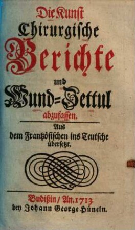 Die Kunst, Chirurgische Berichte und Wund-Zettul abzufassen