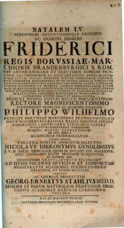 Natalem LV. Serenissimi Potentissimique Principis Ac Domini Domini Friderici Regis Borussiae ... XIII. Iulii Hora X Academiae Fridericianae Publico Nomine ... Nicolaus Hieronymus Gundlingius ... Gratulabundus Celebrabit Ad Quod Solenne Officium ...