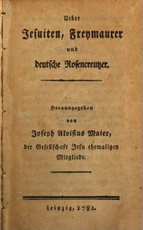 Ueber Jesuiten, Freymaurer und deutsche Rosencreutzer