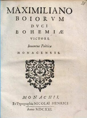 Maximiliano Boiorvm Dvci Bohemiae Victori Iuuentus Poëtica Monacensis
