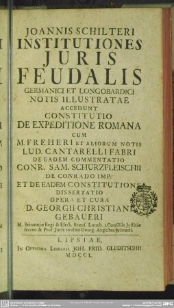 Joannis Schilteri Institutiones Iuris Feudalis Germanici Et Longobardici : Notis Illustratae