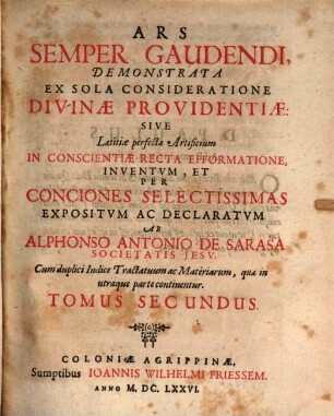 Ars Semper Gaudendi, Demonstrata Ex Sola Consideratione Divinae Providentiae: Sive Laetitiae perfectae Artificium In Conscientiae Recta Efformatione, Inventum, Et Per Conciones Selectissimas Expositum Ac Declaratum, 2