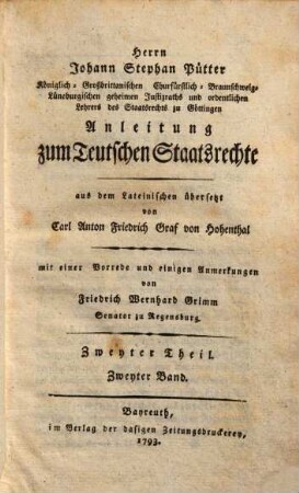 Herrn Johann Stephan Pütters Königlich-Großbrittanischen Churfürstlich-Braunschweig- Lüneburgischen geheimen Justizraths und ordentlichen Lehrers des Staatsrechts zu Göttingen Anleitung zum Teutschen Staatsrechte, 2,2
