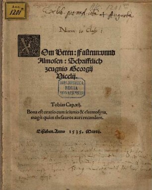 Vom Beten: Fastenn: vnnd Almosen: Schrifftlich zeugnis Georgij Vicelij : Eißleben. Anno 1535 Martij