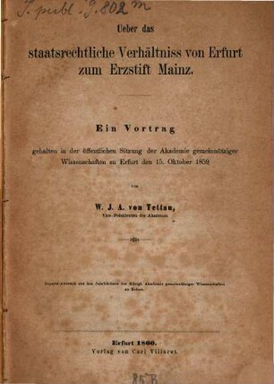Über das staatsrechtliche Verhältnis von Erfurt zum Erzstift Mainz : ein Vortrag gehalten in der öffentlichen Sitzung der Akademie gemeinnütziger Wissenschaften zu Erfurt den 15. Oktober 1859
