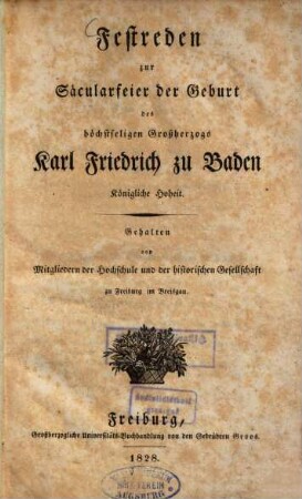 Festreden zur Säcularfeier der Geburt des höchstselgien Grossherzogs Karl Friedrich zu Baden, Königliche Hoheit