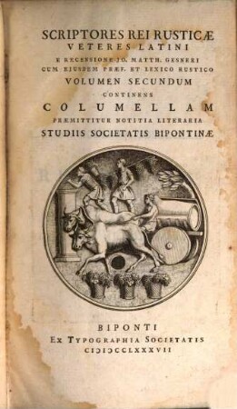 Scriptores Rei Rusticæ Veteres Latini, Volumen Secundum. Continens Columellam : Præmittitur Notitia Literaria