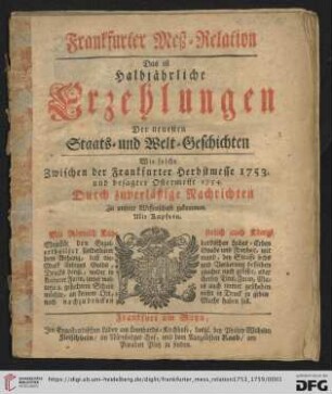 Frankfurter Meß-Relation, das ist: halbjährliche Erzehlungen der neuesten Staats - und Welt-Geschichten