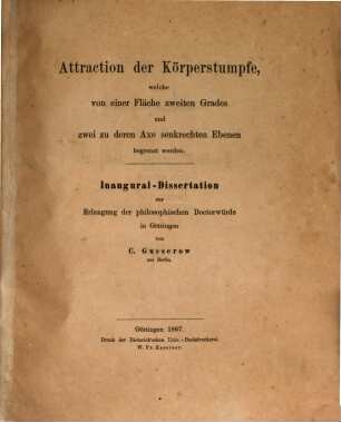 Attraction der Körperstumpfe, welche von einer Fläche zweiten Grades und zwei zu deren Axe senkrechten Ebenen begrenzt werden : Inaug. Diss.