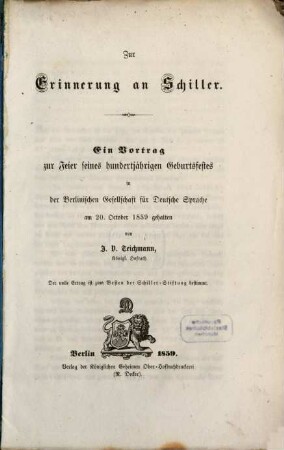 Zur Erinnerung an Schiller : ein Vortrag zur Feier seines hundertjährigen Geburtsfestes in der Berlinischen Gesellschaft für Deutsche Sprache am 20. October 1859