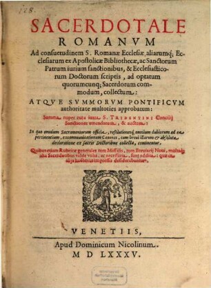 Sacerdotale Romanvm : Ad consuetudinem S. Romanae Ecclesiae aliarumq[ue]; Ecclesiarum ex Apostolicae Bibliothecae ...